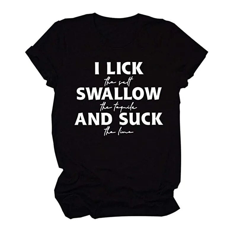 I Lick The Salt Swallow The Tequila Shirts