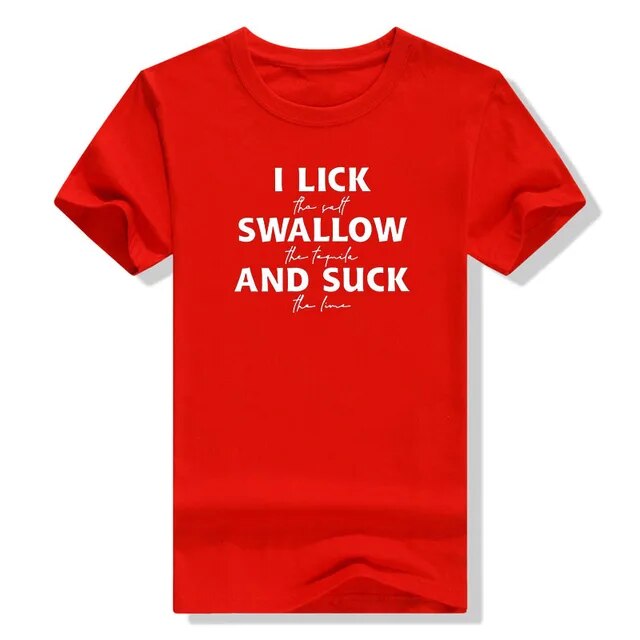 I Lick The Salt Swallow The Tequila Shirts