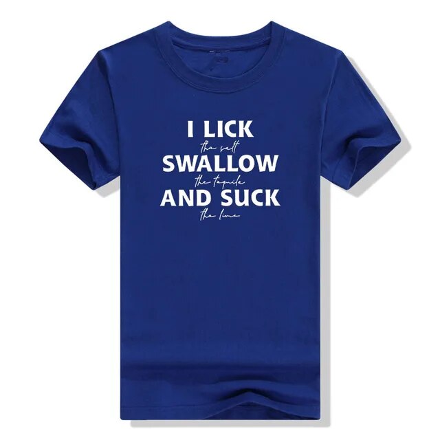 I Lick The Salt Swallow The Tequila Shirts