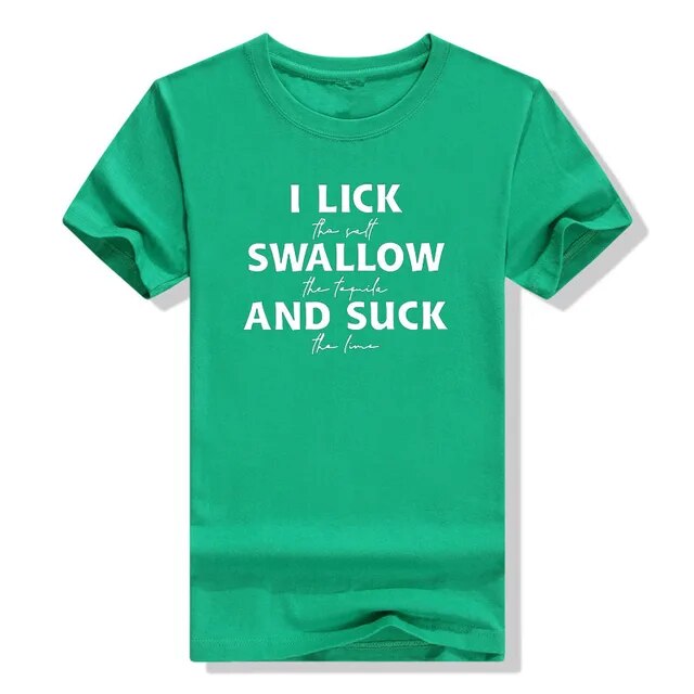 I Lick The Salt Swallow The Tequila Shirts