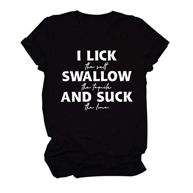 I Lick The Salt Swallow The Tequila Shirts