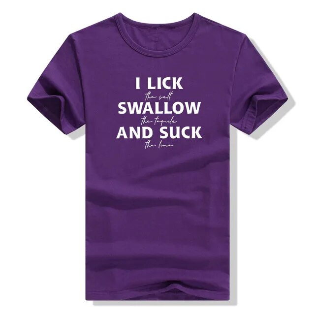 I Lick The Salt Swallow The Tequila Shirts