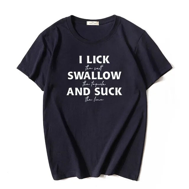 I Lick The Salt Swallow The Tequila Shirts