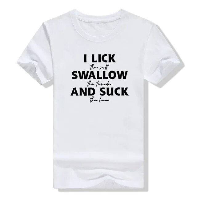 I Lick The Salt Swallow The Tequila Shirts