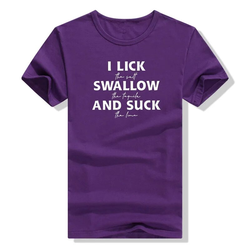 I Lick The Salt Swallow The Tequila Shirts