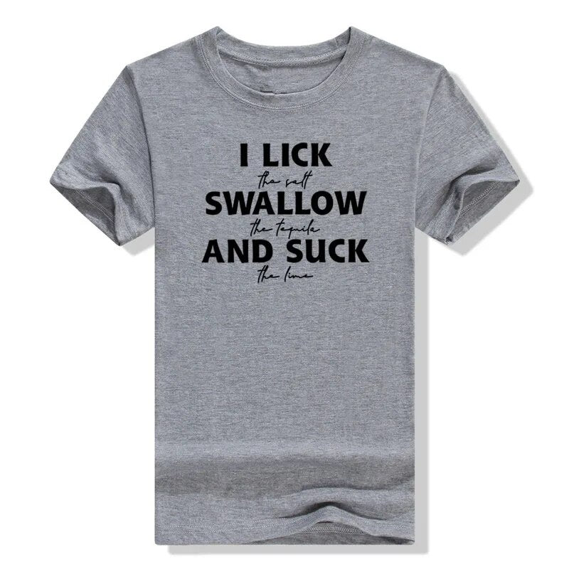 I Lick The Salt Swallow The Tequila Shirts