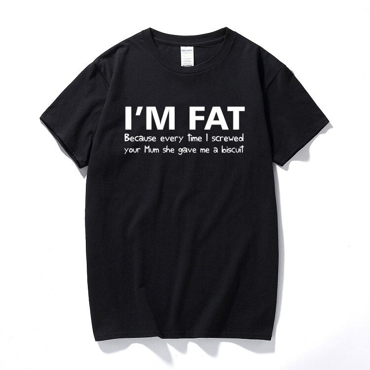 I'm Fat Because T Shirt