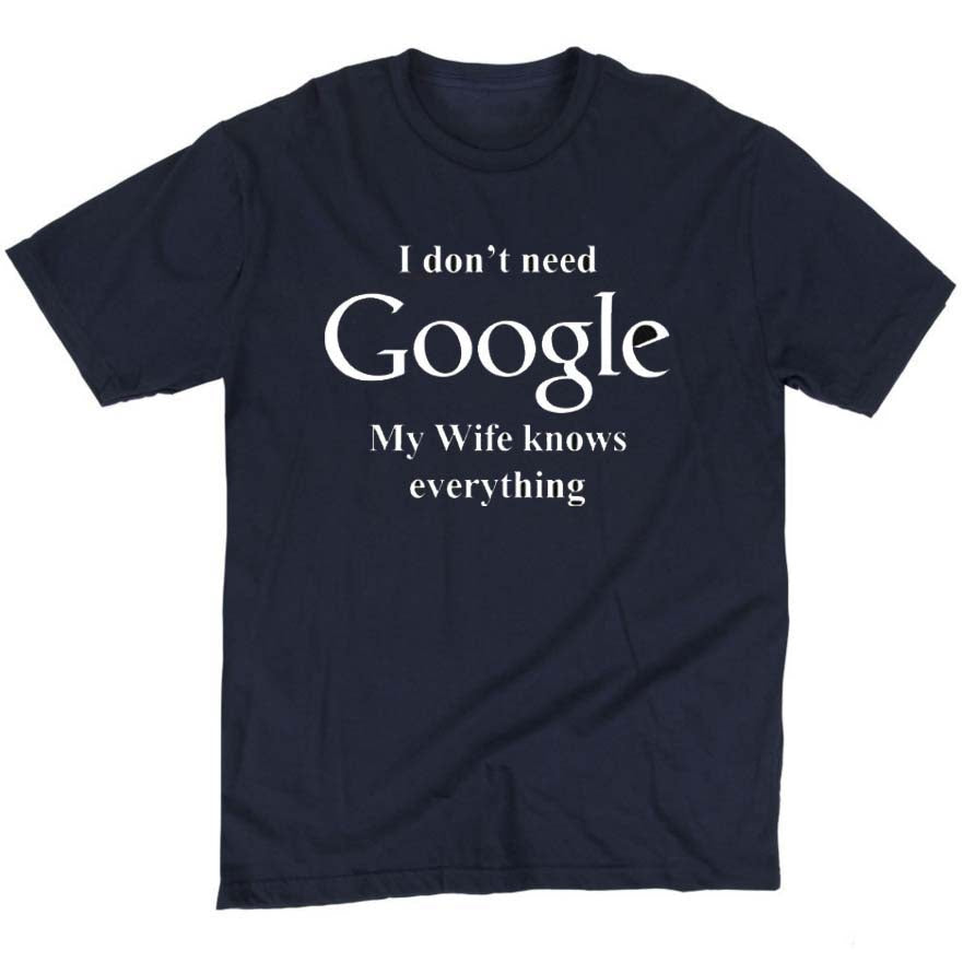 Summer fashion I Don't Need Google My Wife Knows Everything Funny T Shirt