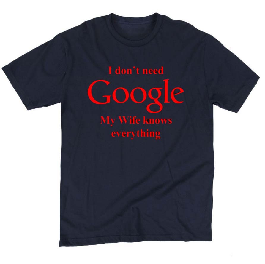 Summer fashion I Don't Need Google My Wife Knows Everything Funny T Shirt